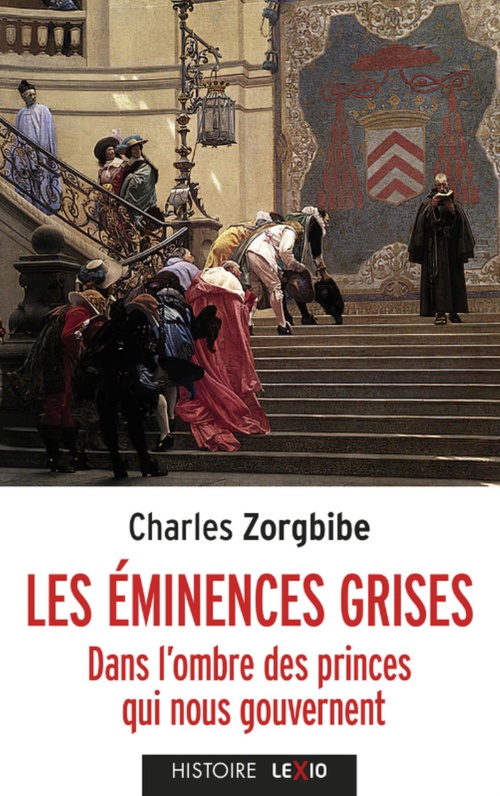 ebook cover of LES EMINENCES GRISES - DANS L'OMBRE DES PRINCES QUI NOUS GOUVERNENT, by Charles Zorgbibe
