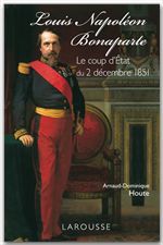ebook cover of Louis-Napoléon Bonaparte - le coup d'Etat du 2 décembre 1851, by Arnaud-Dominique Houte
