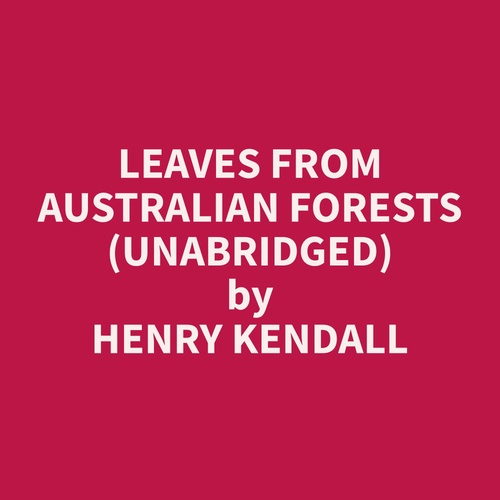 Couverture audiobook de Leaves from Australian Forests (Unabridged), de Henry  Kendall