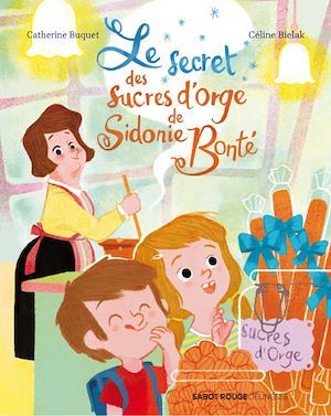 ebook cover of Le secret des sucres d´orge de Sidonie Bonté, by Céline Bielak, Catherine Buquet