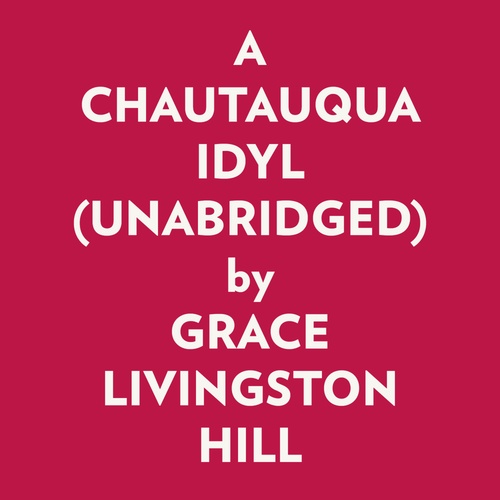 audiobook cover of A CHAUTAUQUA IDYL (UNABRIDGED), by Grace Livingston Hill