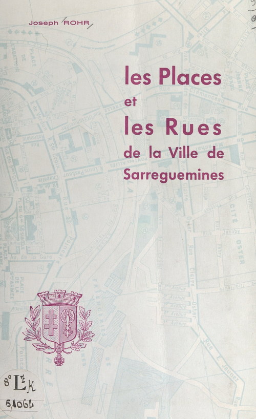 Couverture ebook de Les places et les rues de la ville de Sarreguemines, de Joseph Rohr