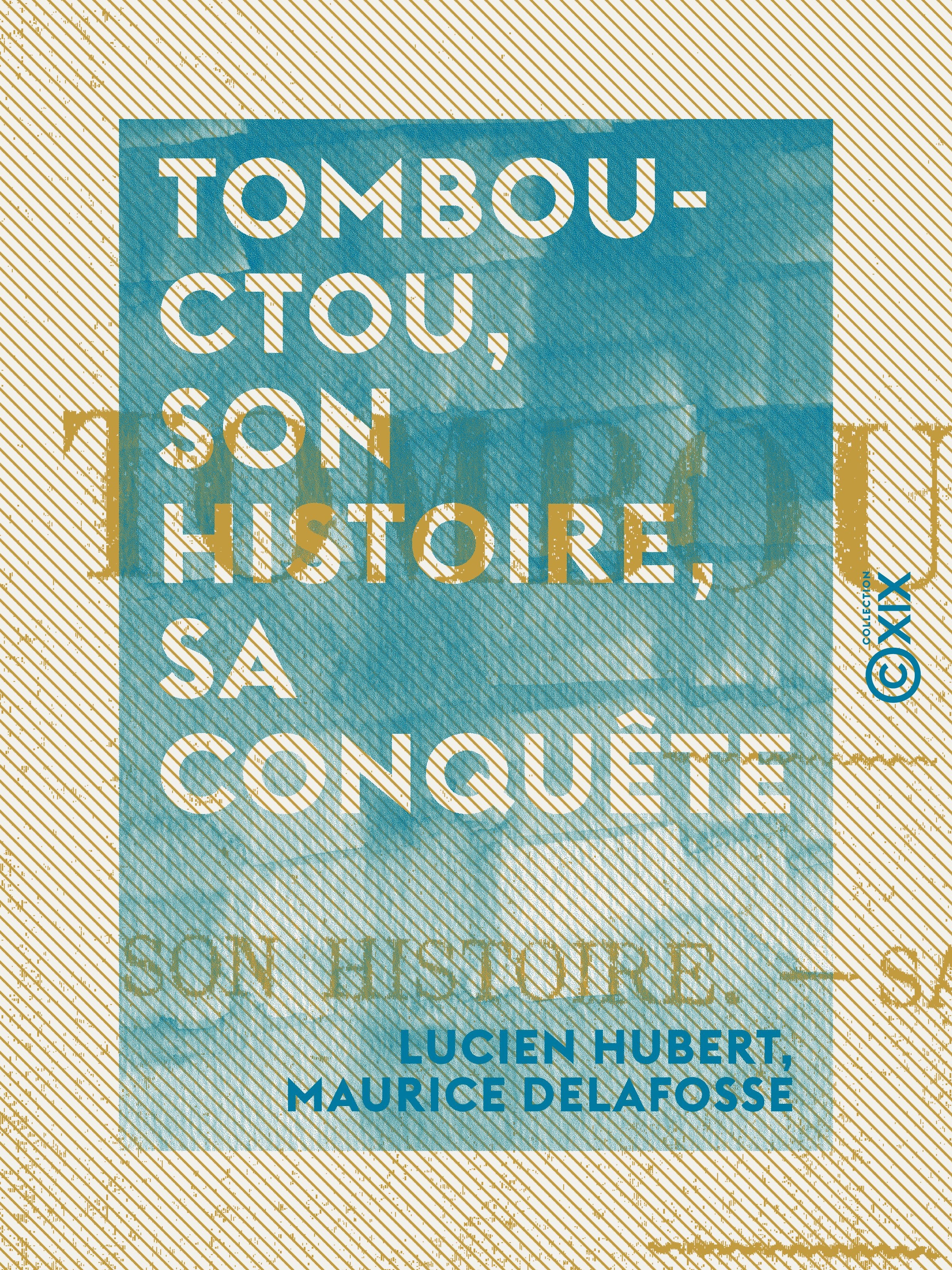 Couverture ebook de Tombouctou, son histoire, sa conquête, de Lucien Hubert, Maurice Delafosse