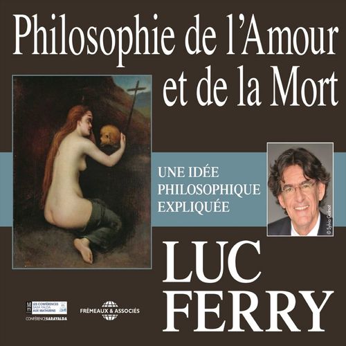 audiobook cover of Philosophie de l'amour et de la mort. Une idée philosophique expliquée, by Luc Ferry