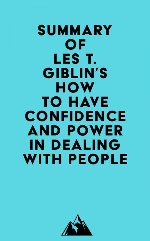 Couverture ebook de Summary of Les T. Giblin's How to Have Confidence and Power in Dealing With People, de Everest Media