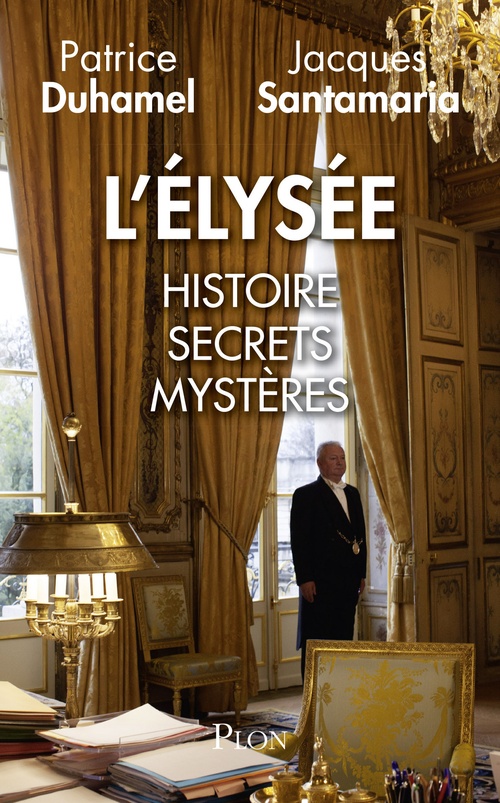 ebook cover of L'Elysée : Histoire, secrets, mystères, by Patrice Duhamel, Jacques Santamaria