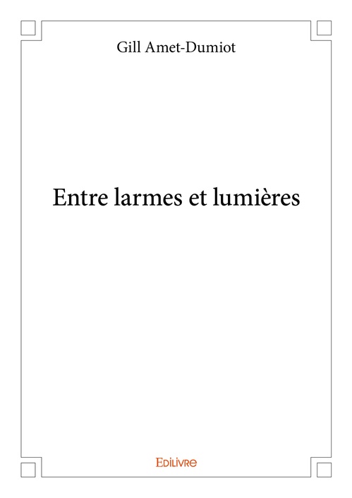 Couverture ebook de Entre larmes et lumières, de Amet-Dumiot Gill
