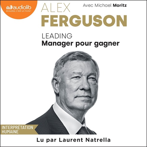Couverture audiobook de Leading. Manager pour gagner - Les secrets d'une légende du football, de Michael Moritz, Sir Alex Ferguson