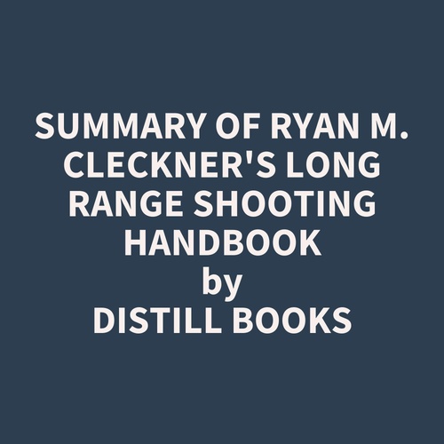 Couverture audiobook de Summary of Ryan M. Cleckner's Long Range Shooting Handbook, de Distill Books