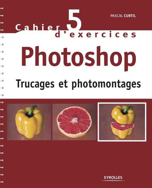 ebook cover of Cahier n°5 d'exercices Photoshop - Trucages et photomontages, by Pascal Curtil