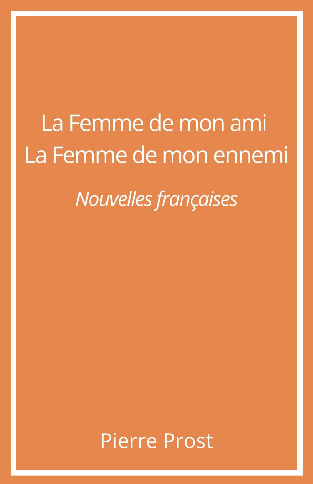 Couverture ebook de La Femme de mon ami. La Femme de mon ennemi, de Pierre Prost