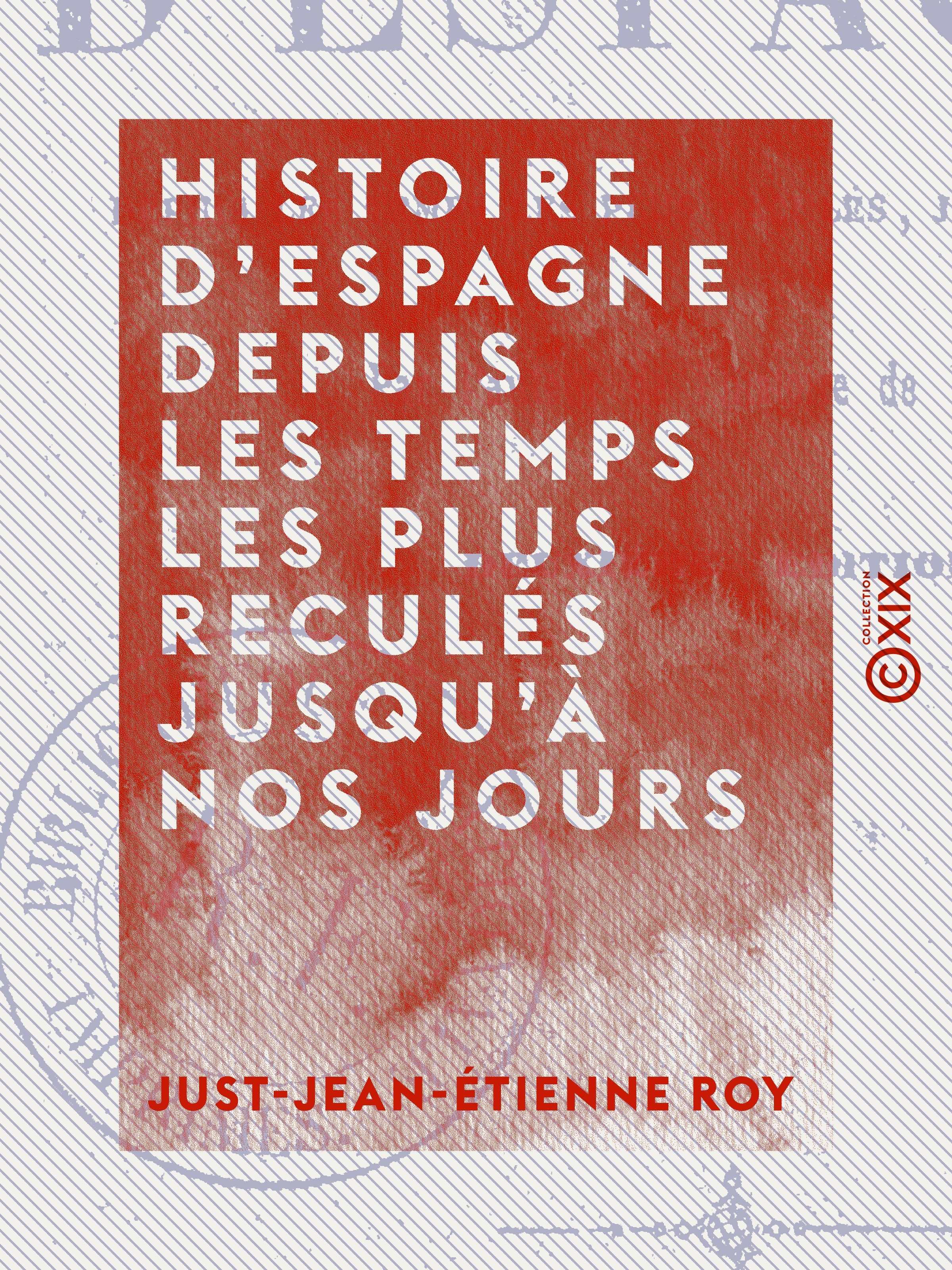 Couverture ebook de Histoire d'Espagne depuis les temps les plus reculés jusqu'à nos jours, de Just-Jean-Etienne Roy