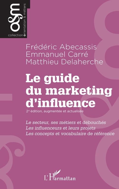 Couverture ebook de Le guide du marketing d'influence - 2e édition, augmentée et actualisée, de Frédéric Abécassis, Emmanuel Carré, Matthieu Delaherche