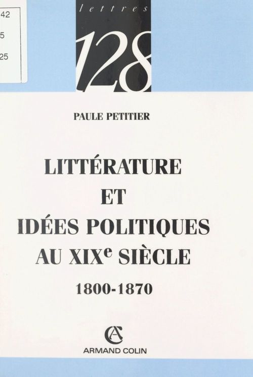 Couverture ebook de Littérature et idées politiques au XIXe siècle, 1800-1870, de Paule Petitier