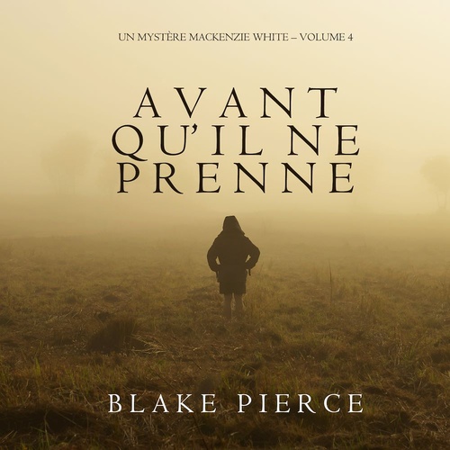 audiobook cover of Avant qu´il ne prenne (Un mystère Mackenzie White - Volume 4), by Blake Pierce