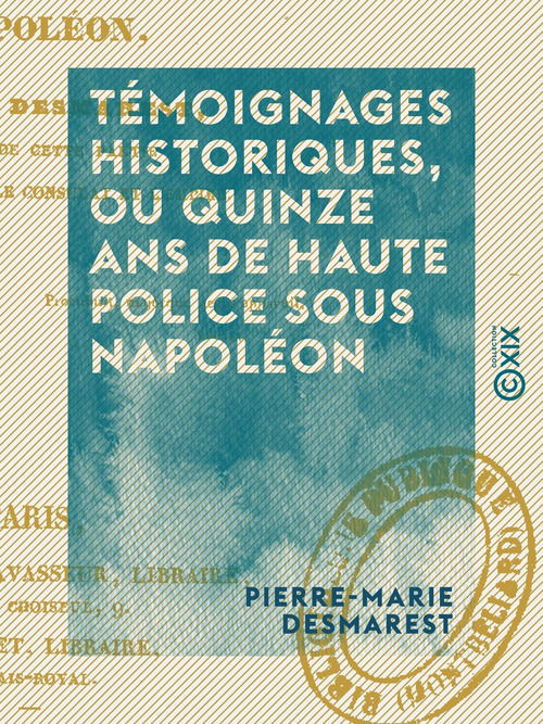 Couverture ebook de Témoignages historiques, ou Quinze ans de haute police sous Napoléon, de Pierre-Marie Desmarest