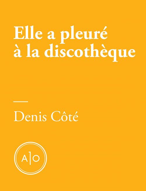 ebook cover of Elle a pleuré à la discothèque, by Denis Côté