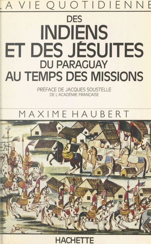 Couverture ebook de La vie quotidienne des Indiens et des Jésuites du Paraguay au temps des Missions, de Maxime Haubert