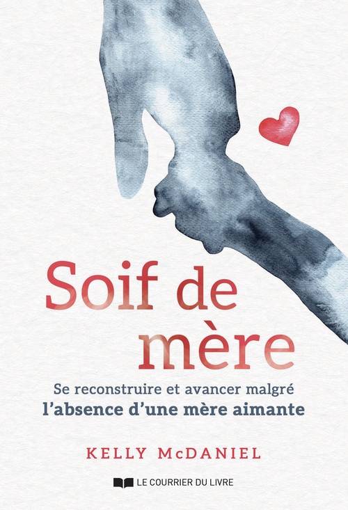 ebook cover of Soif de mère - Se reconstruire et avancer malgré l'absence d'une mère aimante, by Kelly McDaniel