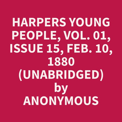 audiobook cover of Harpers Young People, Vol. 01, Issue 15, Feb. 10, 1880 (Unabridged), by Anonymous  Anonymous