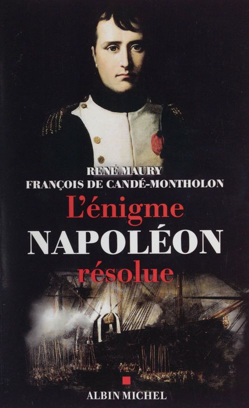 Couverture ebook de L'énigme Napoléon résolue : l'extraordinaire découverte des documents Montholon, de Francois De Cande-Montholon, René Maury