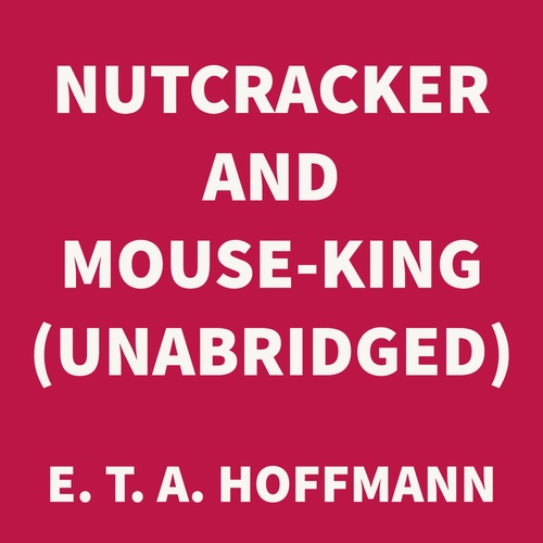 audiobook cover of Nutcracker and Mouse-King (UNABRIDGED), by E. T. A. Hoffmann