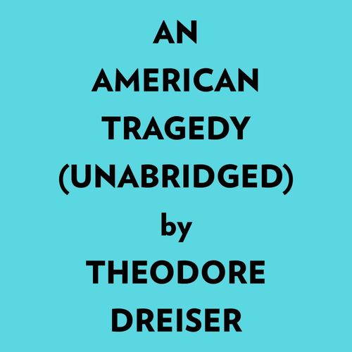 Couverture audiobook de An American Tragedy (Unabridged), de Theodore Dreiser