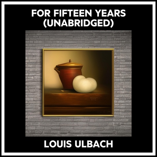 audiobook cover of For Fifteen Years (Unabridged), by Louis Ulbach
