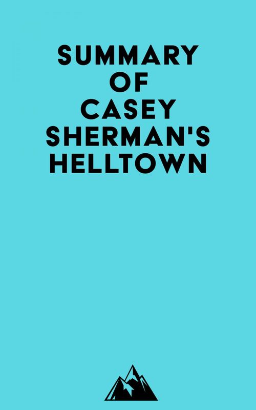 Couverture ebook de Summary of Casey Sherman's Helltown, de Everest Media