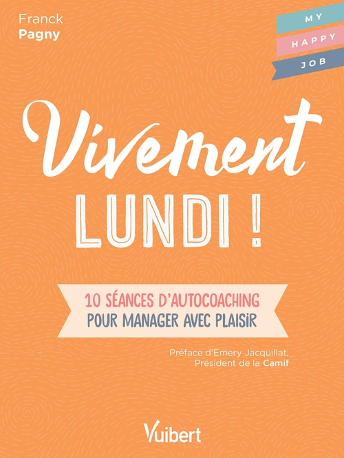 Couverture ebook de Vivement lundi ! : 10 séances d'autocoaching pour manager avec plaisir, de Franck Pagny