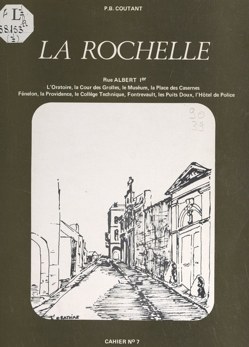 Couverture ebook de La Rochelle (7). Rue Albert Ier, l'Oratoire, la cour des Grolles, le Muséum, la place des Casernes, Fénelon, la Providence, le Collège technique, Fontrevault, les Puits doux, l'Hôtel de police, de Bernard Coutant