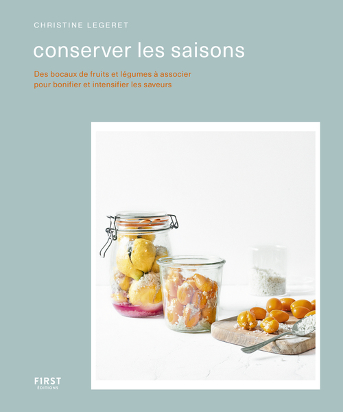 ebook cover of Conserver les saisons - Des bocaux de fruits et légumes à associer pour bonifier et intensifier les saveurs, by Christine Legeret