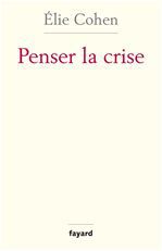Couverture ebook de Penser la crise, de Elie Cohen
