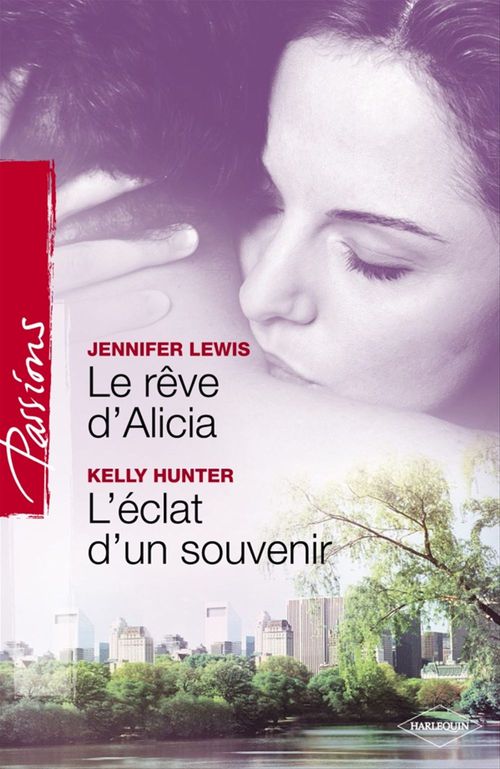 Couverture ebook de Le rêve d'Alicia - L'éclat d'un souvenir (Harlequin Passions), de Kelly Hunter, Jennifer Lewis