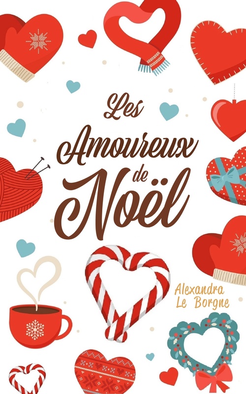 Couverture ebook de Les Amoureux de Noël (Faux couple, faux chalet), de Alexandra Le Borgne