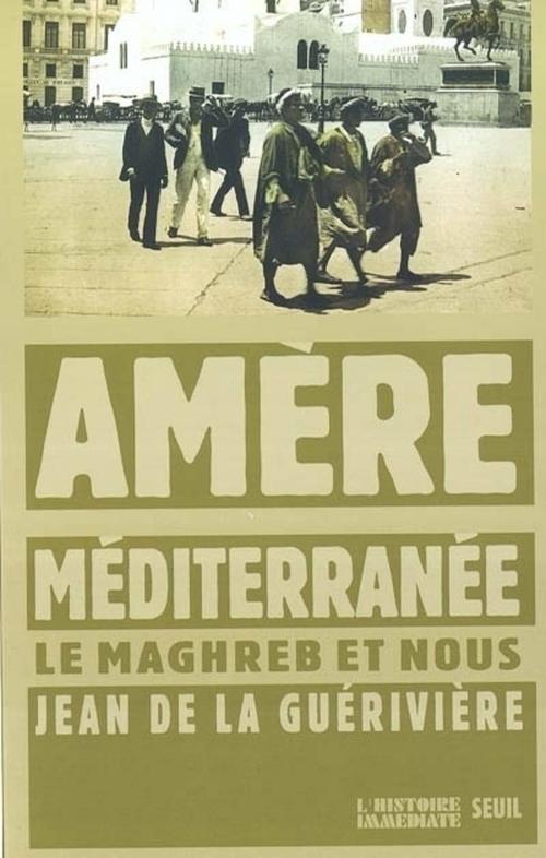 ebook cover of Amère Méditerranée. Le Maghreb et nous, by La Gueriviere J D.