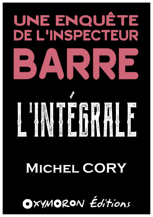 ebook cover of Les enquêtes de l'inspecteur Barre - L'Intégrale, by Michel Cory