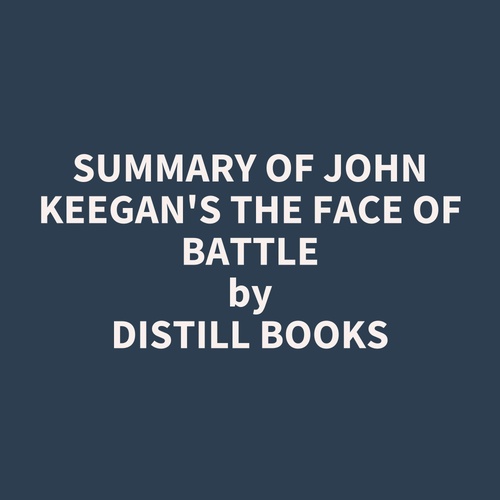 Couverture audiobook de Summary of John Keegan's The Face of Battle, de Distill Books