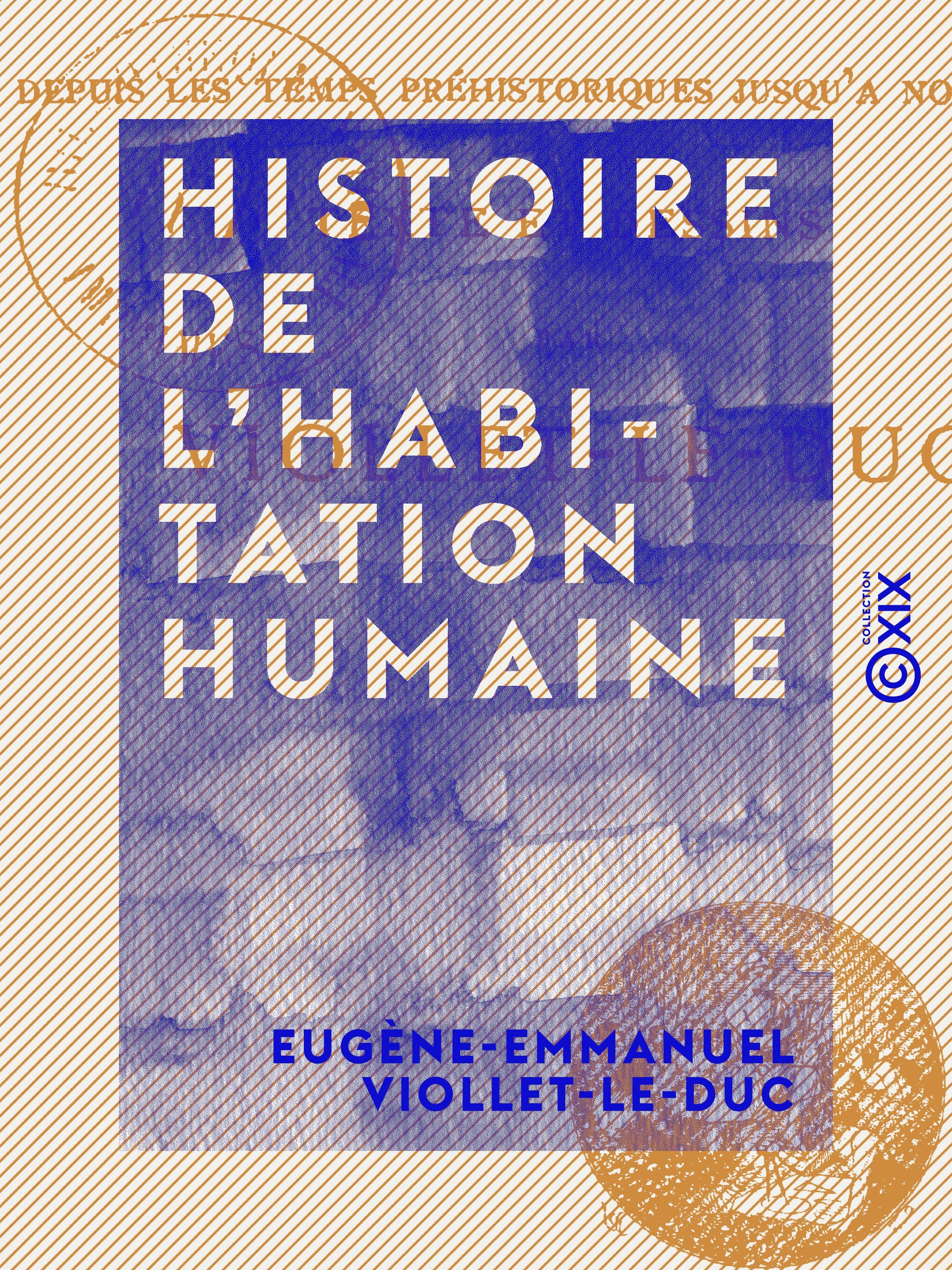 Couverture ebook de Histoire de l'habitation humaine - Depuis les temps préhistoriques jusqu'à nos jours, de Eugene-Emmanuel Viollet-Le-Duc