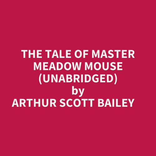 Couverture audiobook de The Tale Of Master Meadow Mouse (Unabridged), de Arthur Scott Bailey