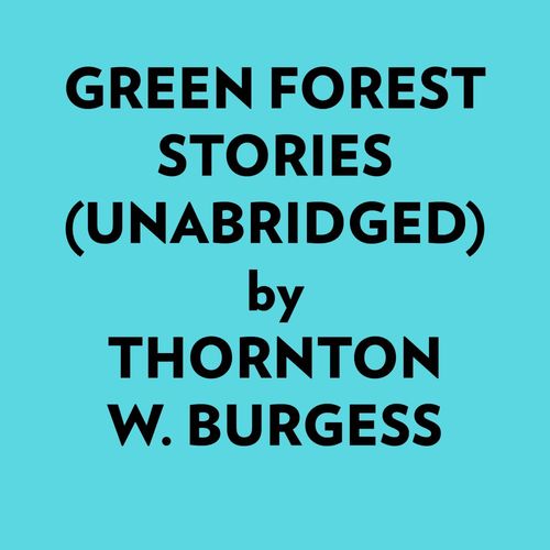 audiobook cover of Green Forest Stories (Unabridged), by Thornton W. Burgess