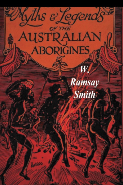 Couverture ebook de Myths and Legends of the Australian Aborigines, de W. Ramsay Smith