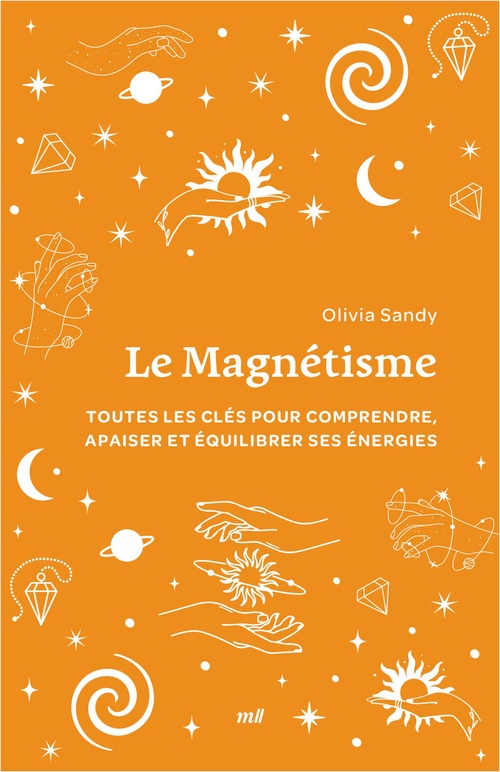 ebook cover of Le Magnétisme : Toutes les clés pour comprendre, apaiser et équilibrer ses énergies, by Olivia Sandy