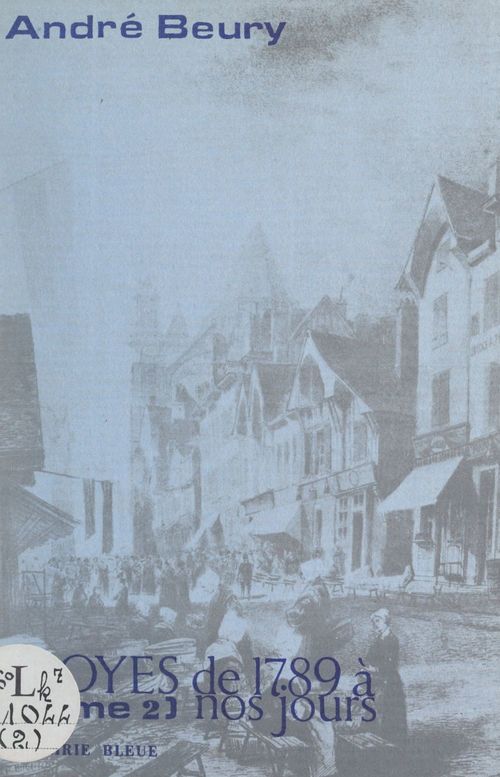 Couverture ebook de Troyes, de 1789 à nous jours (2). 1830-1852, de Andre Beury
