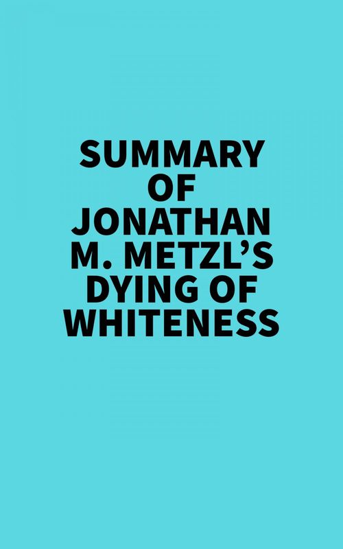 ebook cover of Summary of Jonathan M. Metzl's Dying Of Whiteness, by Everest Media