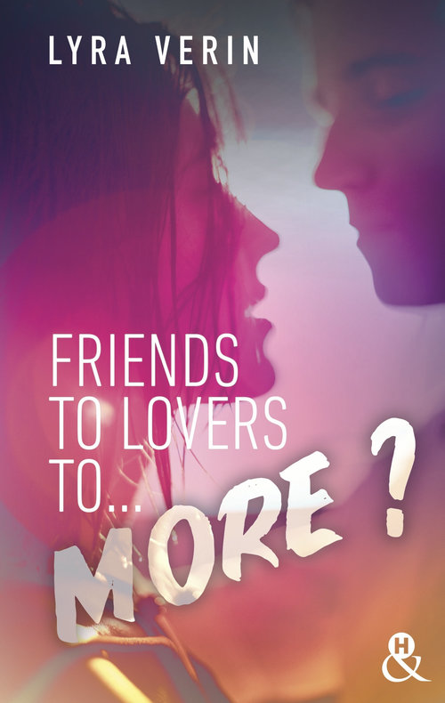 ebook cover of Friends to lovers to... more ?, by Lyra Verin