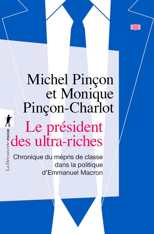 ebook cover of Le président des ultra-riches - Chronique du mépris de classe dans la politique d'Emmanuel Macron, by Monique Pinçon-Charlot, Michel Pinçon