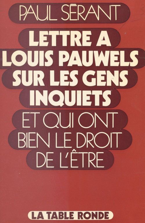 ebook cover of Lettre à Louis Pauwels sur les gens inquiets et qui ont bien le droit de l'être, by Paul Serant