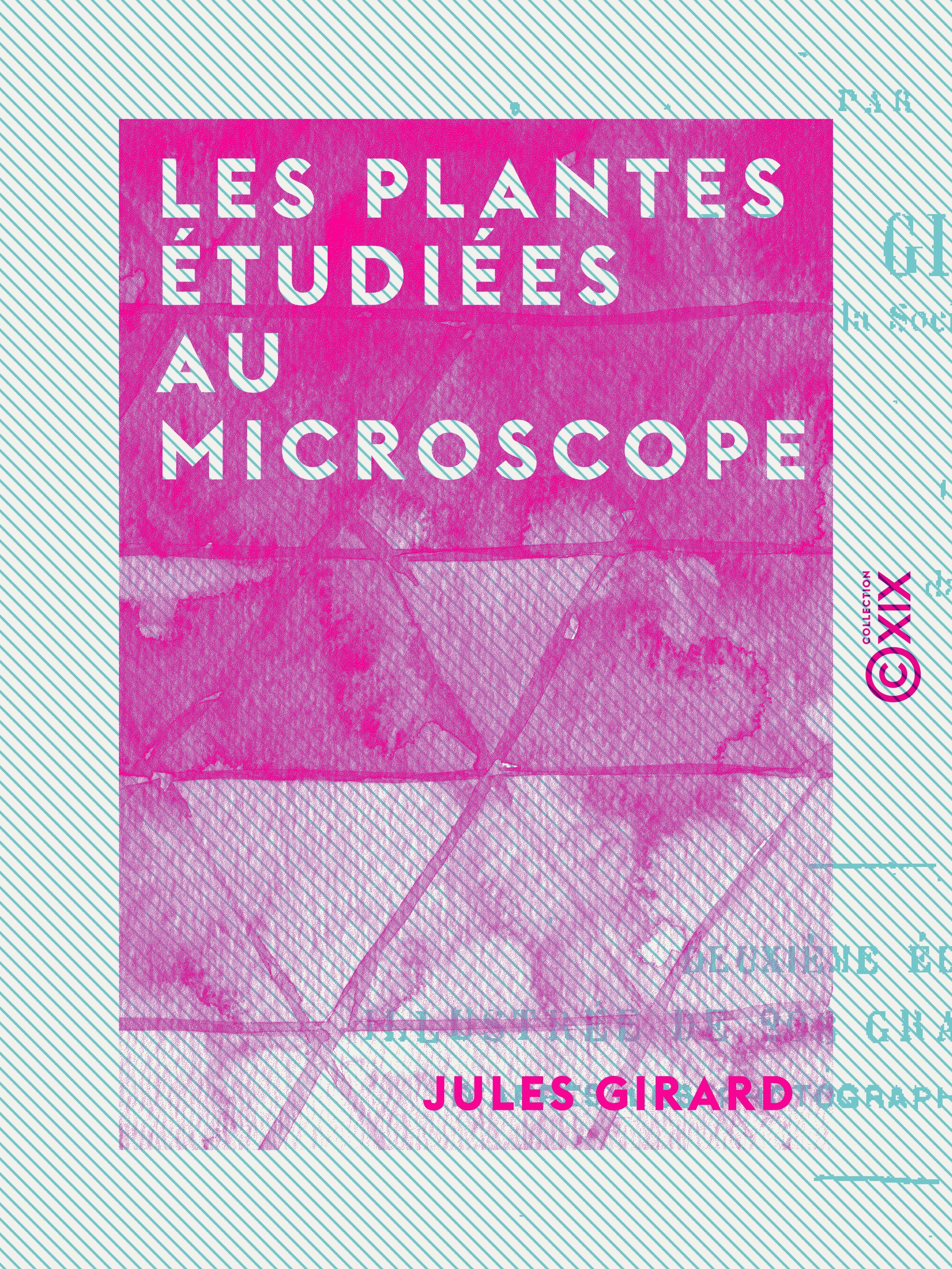 Couverture ebook de Les Plantes étudiées au microscope, de Jules Girard