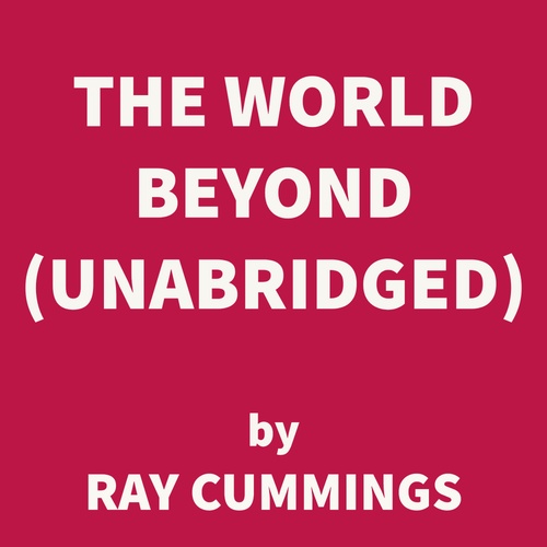 Couverture audiobook de The World Beyond (UNABRIDGED), de Ray Cummings